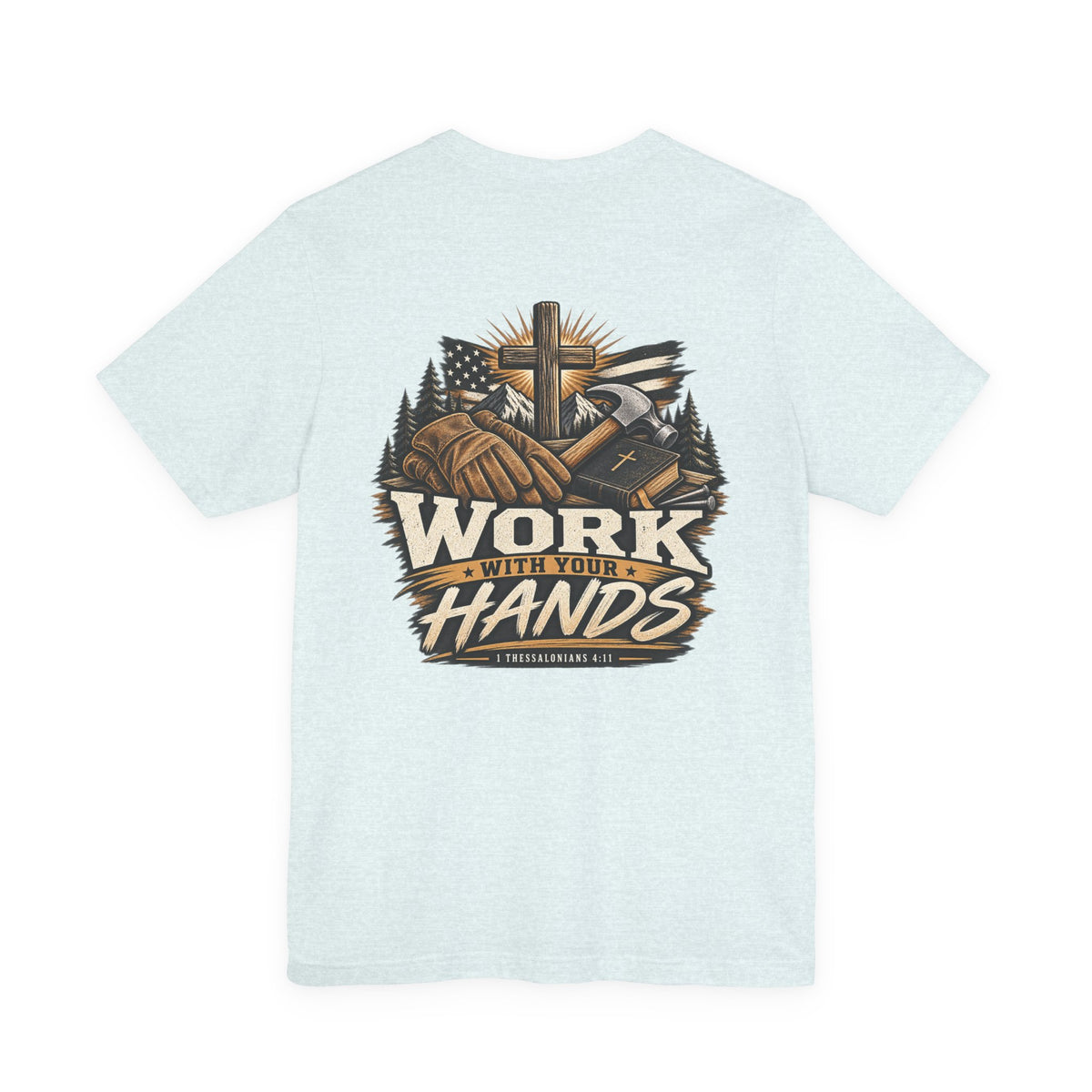 Work With Your Hands Tee — 1 Thessalonians 4:11