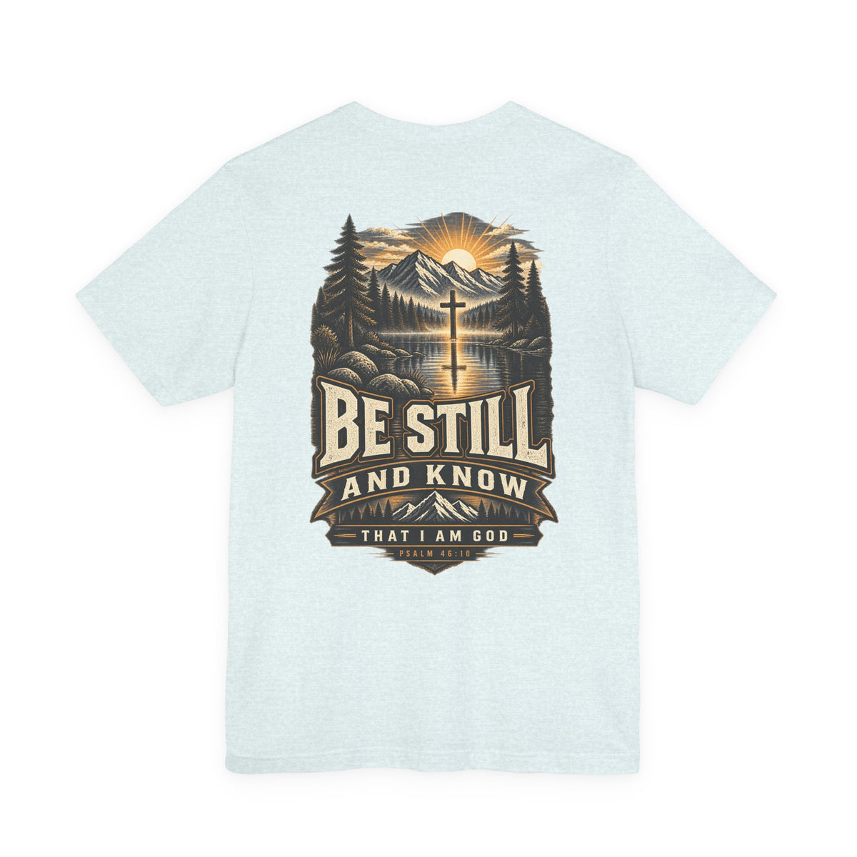 Be Still and Know Tee — Psalm 46:10